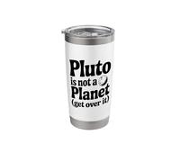 Pluto is Not A Planet Get Over It Stainless Steel Insulated Tumbler