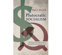 Plutocratic Socialism: The Future of Private Property and the Fate of the Middle Class
