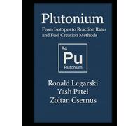 Plutonium: From Isotopes to Reaction Rates and Fuel Creation Methods