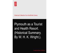 Plymouth as a Tourist and Health Resort. (Historical Summary. By W. H. K. Wright.).