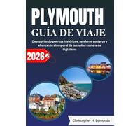 PLYMOUTH GUÍA DE VIAJE 2026 (A TODO COLOR): Descubriendo puertos históricos, senderos costeros y el encanto atemporal de la ciudad costera de Inglaterra