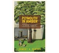 Plymouth in Amber: A Novel Memoir