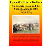 Plymouth’s Historic Barbican and Sir Francis Drake and the Spanish Armada 1588 Ombnibus (The Arthur L Clamp Collection)