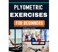 Plyometric Exercises For Beginners: Burn Fat, Build Explosive Power, And Improve Athletic Performance At Home