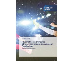 Plyometric vs Dynamic Stretching: Impact on Amateur Footballers: Sports Physiotherapy