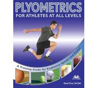 Plyometrics for Athletes at All Levels: A Training Guide for Explosive Speed and Power