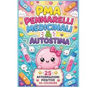 PMA - PENNARELLI MEDICINALI & AUTOSTIMA: Il primo coloring book italiano per il percorso di procreazione medicalmente assistita - 25 affermazioni ... ovuli fluffy, spermini kawaii e cuori puffy