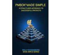 PMBOK ® Made Simple: Exploring the Project Management Body of Knowledge (IT Made Simple Series)