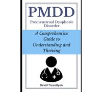 PMDD: A Comprehensive Guide to Understanding and Thriving