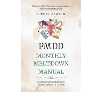 PMDD Monthly Meltdown Manual. Handling Hellish Hormones, Havoc, Hysteria and Healing: Because ‘Just Relax’ Isn’t a Cure for Hormonal Chaos (The PMDD Survival Series)