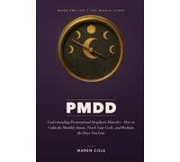PMDD: Understanding Premenstrual Dysphoric Disorder and How to Calm the Monthly Storm, Track Your Cycle, and Reclaim the Days You Lose