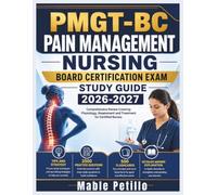 PMGT BC Pain Management Nursing Board Certification Exam Study Guide 2026-2027: Comprehensive Review Covering Physiology, Assessment and Treatment for Certified Nurses