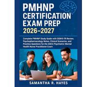 PMHNP Certification Exam Prep 2026-2027: PMHNP Study Guide With Dsm-5-Tr Review, Psychopharmacology Notes, And Practice Questions For The ANCC Psychiatric-Mental Health Nurse Practitioner Exam.