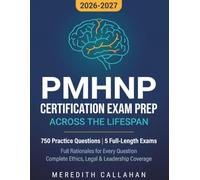 PMHNP Certification Exam Prep Across the Lifespan 2026-2027: Complete Review with 750 Practice Questions, Full Rationales, and Full Coverage of the Ethics, Legal, and Leadership Domains