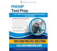 PMHNP Test Prep: The Ultimate Study Guide With 700 Practice Questions, 4 Full-Length Mock Exams, Clear Explanations & Study Tips To Pass The ANCC Psychiatric-Mental Health Nurse Practitioner Exam