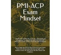 PMI-ACP Exam Mindset: “I AM PMI-ACP Certified. You can be too - faster, easier, and cost-effective.” Z. A. Khan P.E, BE, ME, PFMP, PGMP, PMP, CPMAI, ... CP, ACP, PBA, RMP, SP, PMOCP) (PMI MINDSET)