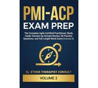PMI-ACP Exam Prep: The Complete Agile Certified Practitioner Study Guide: Domain-by-Domain Review, Practice Questions, and Full-Length Mock Exam (Volume 2) (PMI-ACP Exam Prep Complete Course)