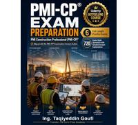 PMI-CP Exam Preparation: 6 Full-Length Practice Exams with 720 Questions and Detailed Explanations for the PMI Construction Professional Certification ... with the PMI-CP Examination Content Outline