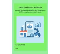 PMI e Intelligenza Artificiale: Manuale strategico e operativo per l’integrazione dell’AI nelle piccole e medie imprese