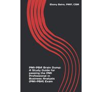PMI-PBA Brain Dump: A Study Guide for passing the PMI Professional in Business Analysis (PMI-PBA) Exam