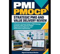 PMI-PMOCP Strategic PMO and Value Delivery Review: A Decision-Centered Guide to PMO Strategy, Customer Value, Service Design, Organizational Alignment, and Performance Improvement