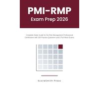 PMI-RMP Exam Prep 2026: Complete Study Guide for the Risk Management Professional Certification with 100 Practice Questions and 2 Full Mock Exams