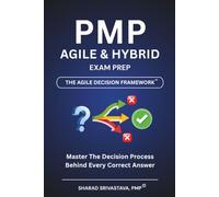 PMP Agile & Hybrid Exam Prep: The Agile Decision Framework™ with 180+ Scenario-Based Practice Questions, Detailed Answer Explanations, and Proven Strategies to Pass on Your First Attempt