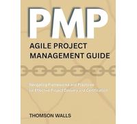 PMP agile project management guide: Navigating Frameworks and Practices for Effective Project Delivery and Certification