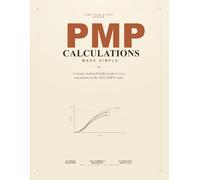 PMP Calculations Made Simple: A Visual, Student-Friendly Study Guide & Workbook for Every Calculation on the 2026 PMP® Exam - PMBOK® 8 Aligned, with 50 Practice Questions (PMP Exam Study Series)