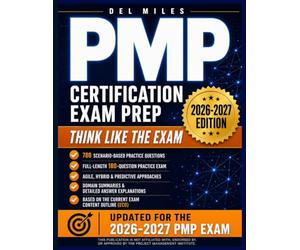 PMP Certification Exam Prep 2026-2027: 780 Scenario-Based Practice Questions with Study Guide, Domain Summaries, and Detailed Answer Explanations Covering the Agile, Hybrid, and Predictive Approaches