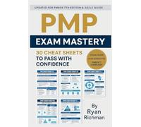 PMP Exam Mastery: 30 Cheat Sheets to Pass With Confidence