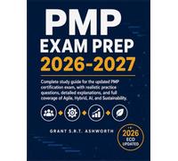 PMP Exam Prep 2026-2027: Complete Study Guide for the Updated PMP Certification Exam with Realistic Practice Questions, Detailed Explanations, Agile, Hybrid, AI, Sustainability, and Exam Strategies