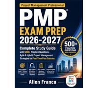 PMP EXAM PREP 2026-2027: Complete Study Guide with 500+ Practice Questions, Agile & Hybrid Project Management Strategies for First-Time Pass Success