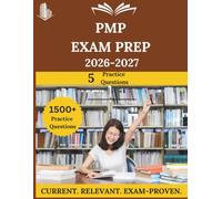 PMP Exam Prep 2026-2027: Everything You Need to Ace the Exam, Full-Length Practice Tests, Step-by-Step Solutions, and Proven Success Tactics