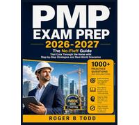 PMP Exam Prep 2026-2027: The No-Fluff Guide That Cuts Through the Noise with Step-by-Step Strategies and Real-World Scenarios