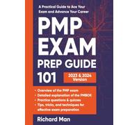 Pmp Exam Prep Guide 101: A Practical Guide to Ace Your Exam and Advance Your Career