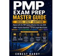 PMP EXAM PREP MASTER GUIDE 2026-2027 EDITION: Aligned with the PMP Update Effective from July 2026 1,900+ Practice Questions , 6 Full-Length Mock Exams AI Sustainability • Predictive • Agile • Hybri