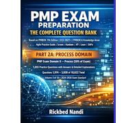 PMP EXAM PREPARATION - THE COMPLETE QUESTION BANK: PART 2A - PROCESS DOMAIN