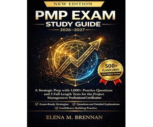 PMP Exam Study Guide 2026-2027: A Strategic Prep with 1,000+ Practice Questions and 5 Full-Length Tests for the Project Management Professional Certification
