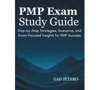 PMP Exam Study Guide: Step-by-Step Strategies, Scenarios, and Exam-Focused Insights for PMP Success