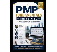 PMP Fundamentals Simplified: A Practical Guide to PMI Project Management Concepts and PMP Exam Preparation: The easiest and most practical PMP guide for real understanding and exam success