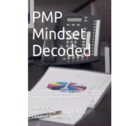 PMP Mindset Decoded: A Complete Guide to PMBOK® 7 and the 2026 PMBOK® 8 Transition: 500 Expert-Level Practice Questions on PMBOK® Guide 7th and 8th ... Exam Transition: 1 (PMP® Exam Mastery Series)