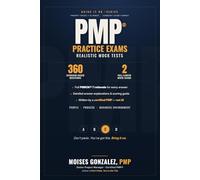 PMP Practice Exams: 360 Realistic Scenario-Based Questions · 2 Full-Length Practice Tests with Detailed PMBOK 7 Rationale · Written by a Certified PMP ... (The PMP® Mastery Series by Moises Gonzalez)