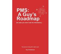 PMS: A Guy's Roadmap (In Case You Won't Ask for Directions.): The Secrets to Living with a Lady's Cycle