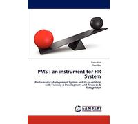 PMS : an instrument for HR System: Performance Management System and its co-relation with Training & Development and Rewards & Recognition