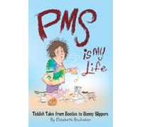PMS Is My Life: Ticklish Tales from Booties to Bunny Slippers