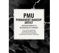 PMU Artist Appointment & Business Planner: Full-Year Undated 52-Week Scheduling with Income, Expense, Inventory & Client Tracking: For Permanent Makeup Artists | 8.5" x 11" Large Format, 194 Pages