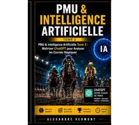 PMU & Intelligence Artificielle Tome 3 : Maîtriser ChatGPT pour Analyser les Courses Hippiques: Le guide pratique pour utiliser ChatGPT comme un véritable assistant d'analyse PMU