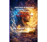 Pneuma e Sinapse: A Engenharia Espiritual da Transformação Subtítulo: O despertar do Homem Holístico através da Ciência Teológica e da Neurobiologia da Fé.