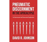 Pneumatic Discernment in the Apocalypse: An Intertextual and Pentecostal Exploration